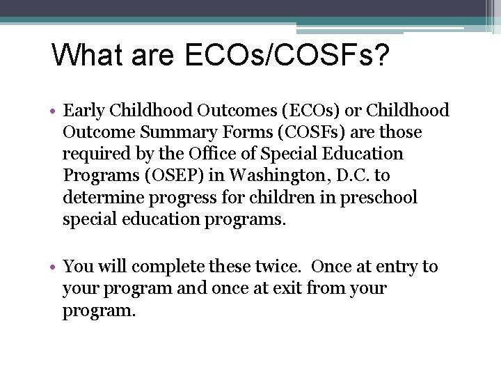 What are ECOs/COSFs? • Early Childhood Outcomes (ECOs) or Childhood Outcome Summary Forms (COSFs)