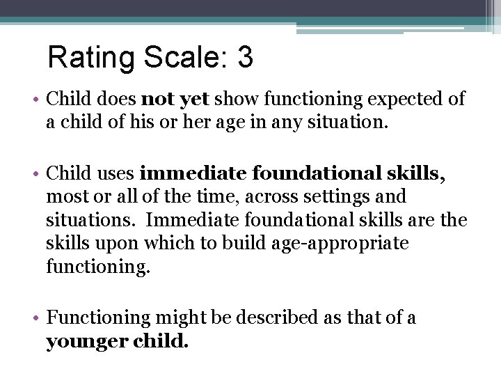 Rating Scale: 3 • Child does not yet show functioning expected of a child