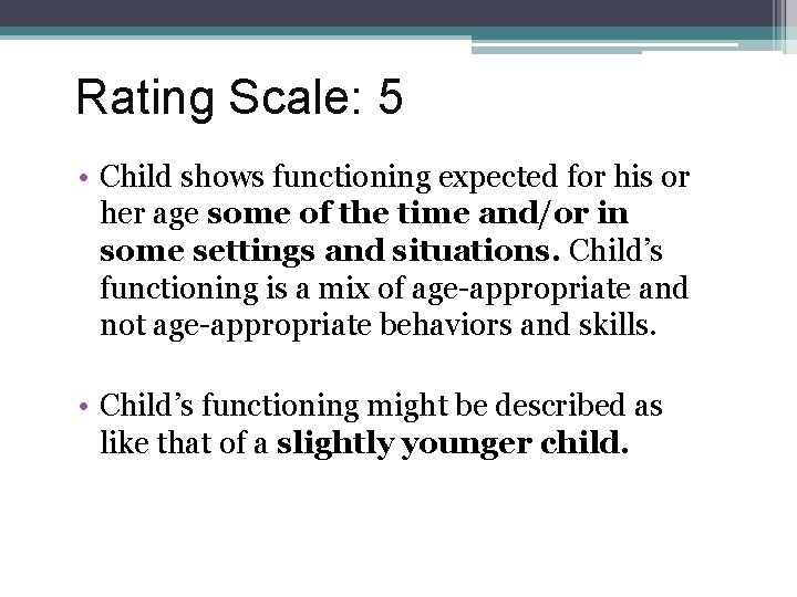 Rating Scale: 5 • Child shows functioning expected for his or her age some