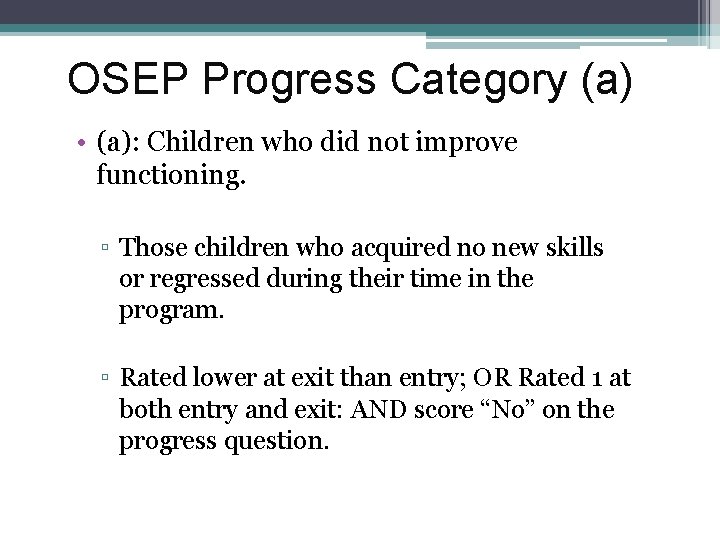 OSEP Progress Category (a) • (a): Children who did not improve functioning. ▫ Those