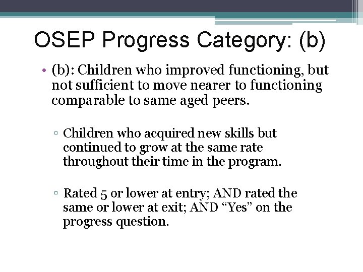 OSEP Progress Category: (b) • (b): Children who improved functioning, but not sufficient to