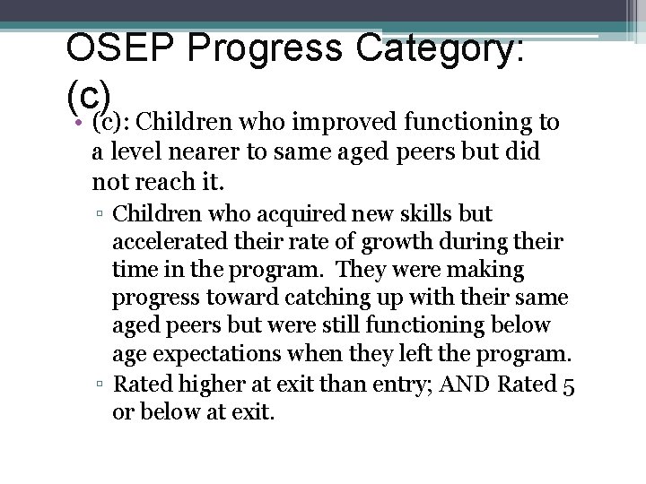 OSEP Progress Category: (c) • (c): Children who improved functioning to a level nearer
