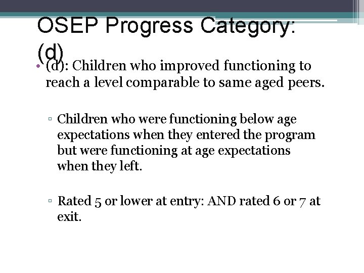 OSEP Progress Category: (d) • (d): Children who improved functioning to reach a level