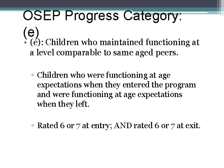 OSEP Progress Category: (e) • (e): Children who maintained functioning at a level comparable