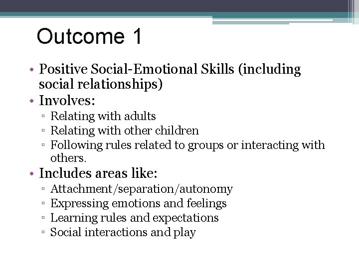 Outcome 1 • Positive Social-Emotional Skills (including social relationships) • Involves: ▫ Relating with