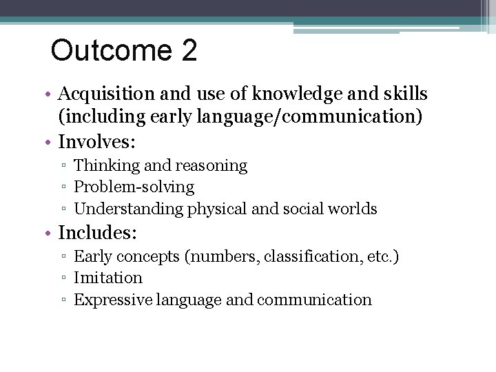 Outcome 2 • Acquisition and use of knowledge and skills (including early language/communication) • Outcome 2 • Acquisition and use of knowledge and skills (including early language/communication) •
