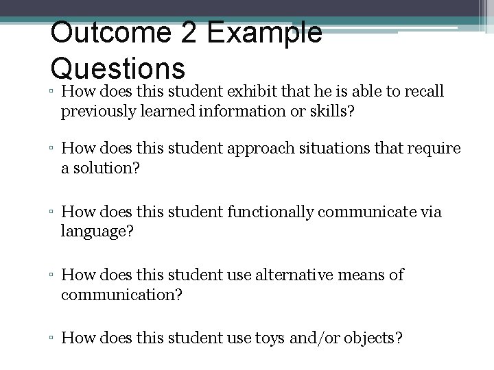 Outcome 2 Example Questions ▫ How does this student exhibit that he is able