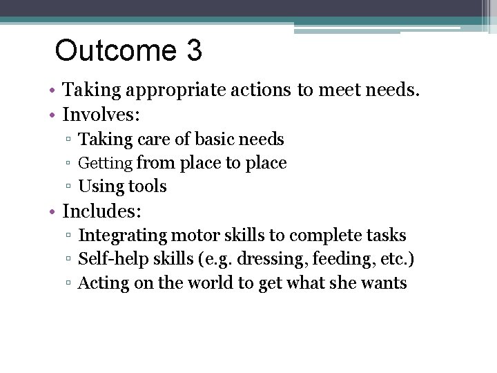 Outcome 3 • Taking appropriate actions to meet needs. • Involves: ▫ Taking care