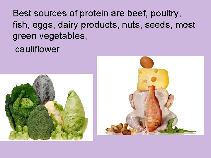 Best sources of protein are beef, poultry, fish, eggs, dairy products, nuts, seeds, most