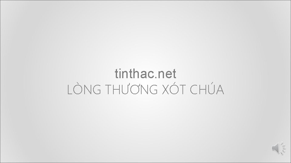 tinthac. net LÒNG THƯƠNG XÓT CHÚA 