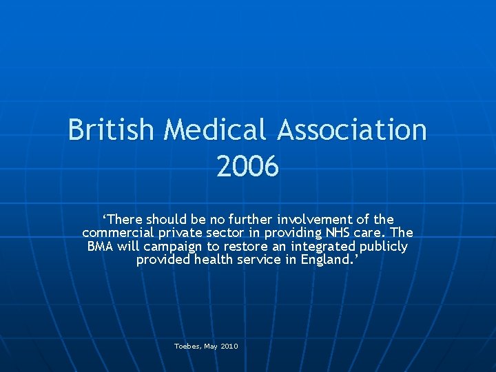British Medical Association 2006 ‘There should be no further involvement of the commercial private