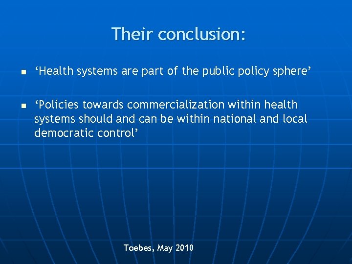 Their conclusion: n n ‘Health systems are part of the public policy sphere’ ‘Policies