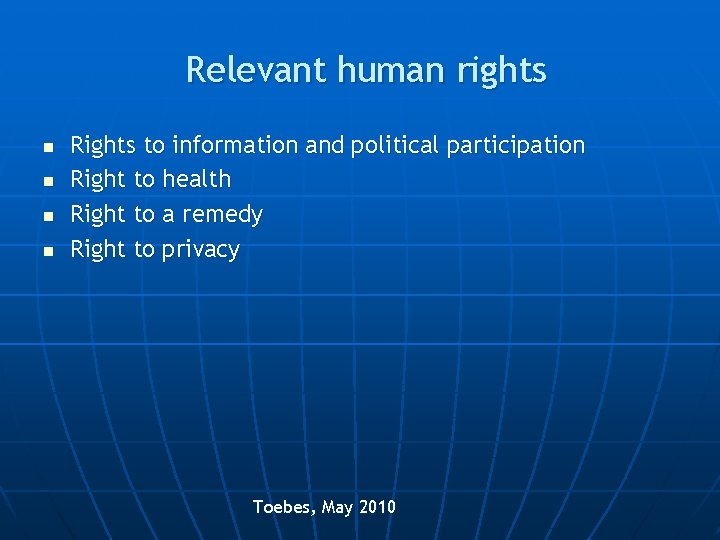 Relevant human rights n n Rights to information and political participation Right to health