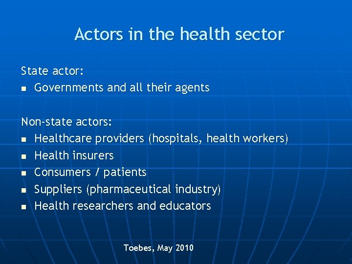 Actors in the health sector State actor: n Governments and all their agents Non-state