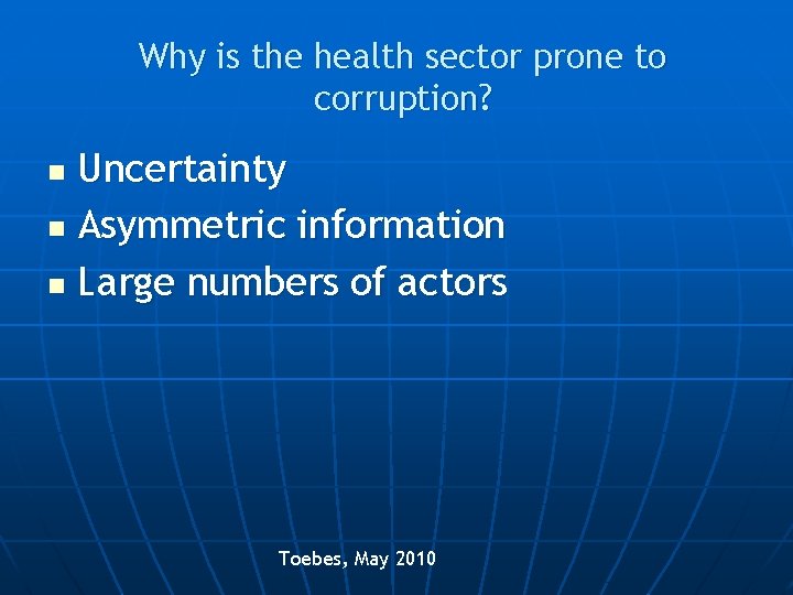 Why is the health sector prone to corruption? Uncertainty n Asymmetric information n Large
