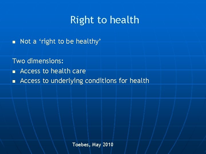 Right to health n Not a ‘right to be healthy’ Two dimensions: n Access