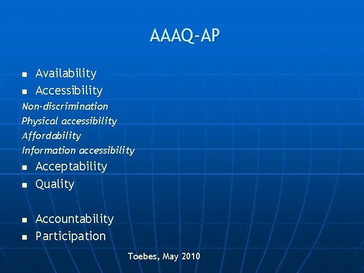 AAAQ-AP n n Availability Accessibility Non-discrimination Physical accessibility Affordability Information accessibility n n Acceptability