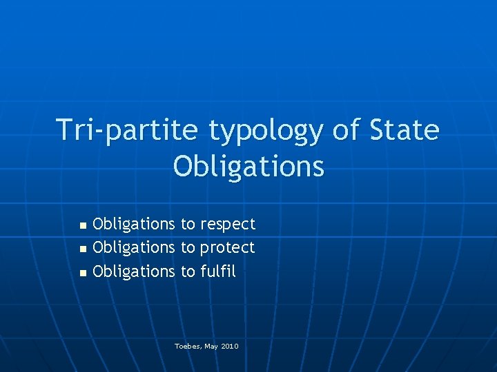 Tri-partite typology of State Obligations to respect n Obligations to protect n Obligations to