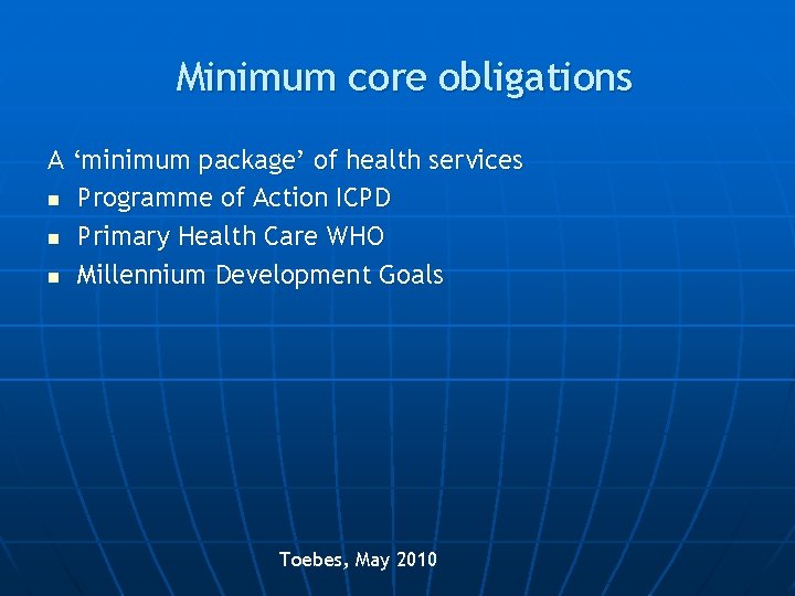 Minimum core obligations A ‘minimum package’ of health services n Programme of Action ICPD