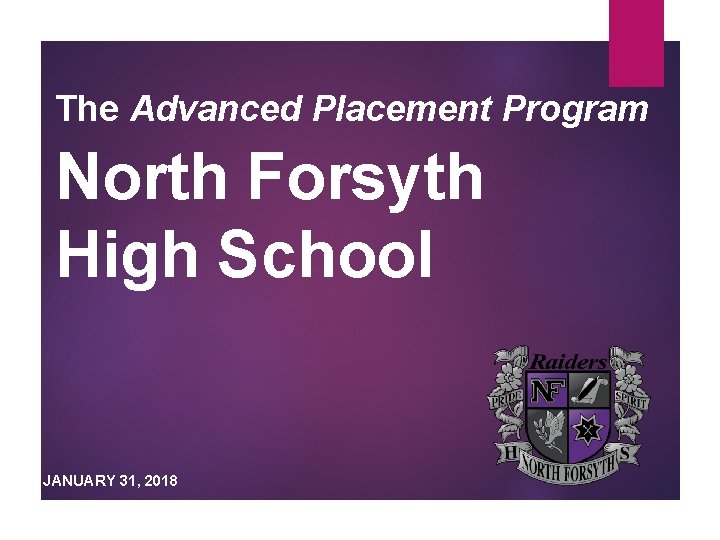 The Advanced Placement Program North Forsyth High School JANUARY 31, 2018 