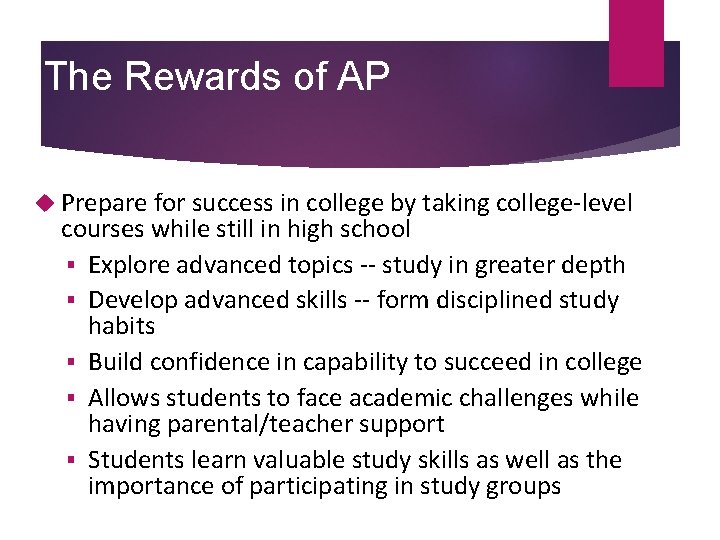 The Rewards of AP Prepare for success in college by taking college-level courses while