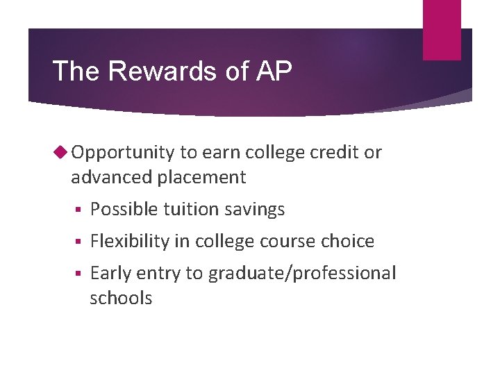 The Rewards of AP Opportunity to earn college credit or advanced placement § Possible