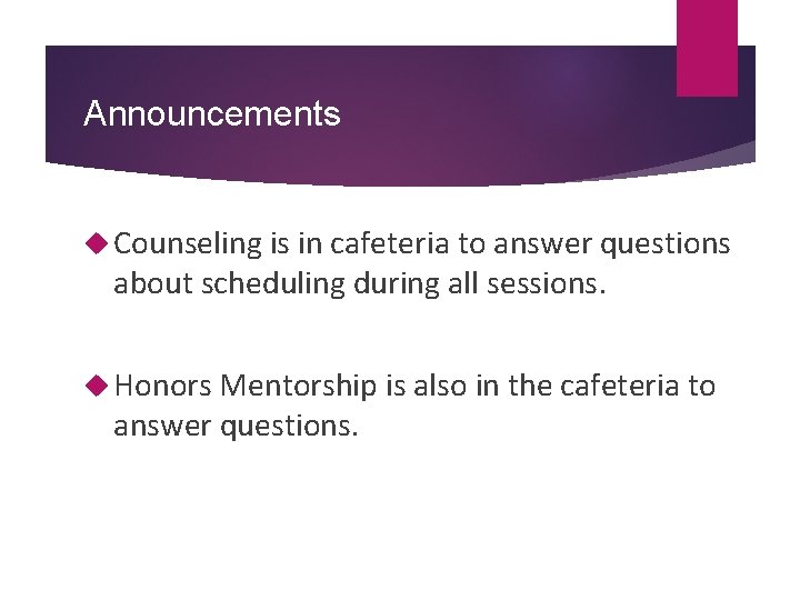 Announcements Counseling is in cafeteria to answer questions about scheduling during all sessions. Honors