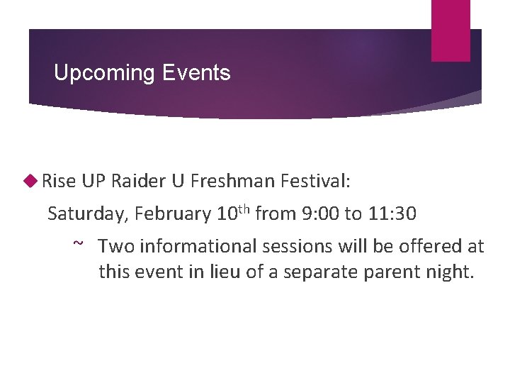Upcoming Events Rise UP Raider U Freshman Festival: Saturday, February 10 th from 9: