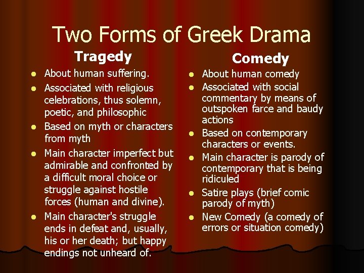 Two Forms of Greek Drama Tragedy l l l About human suffering. Associated with