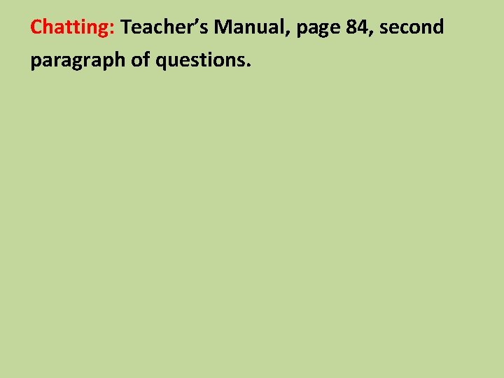 Chatting: Teacher’s Manual, page 84, second paragraph of questions. 