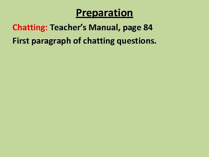 Preparation Chatting: Teacher’s Manual, page 84 First paragraph of chatting questions. 