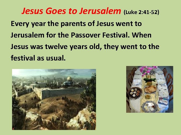 Jesus Goes to Jerusalem (Luke 2: 41 -52) Every year the parents of Jesus