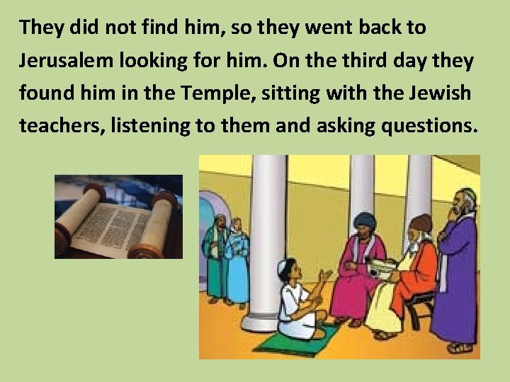 They did not find him, so they went back to Jerusalem looking for him.