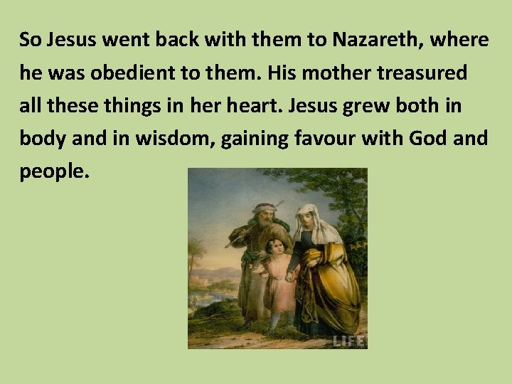 So Jesus went back with them to Nazareth, where he was obedient to them.
