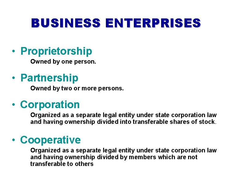 BUSINESS ENTERPRISES • Proprietorship Owned by one person. • Partnership Owned by two or