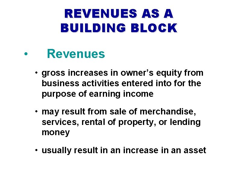 REVENUES AS A BUILDING BLOCK • Revenues • gross increases in owner’s equity from