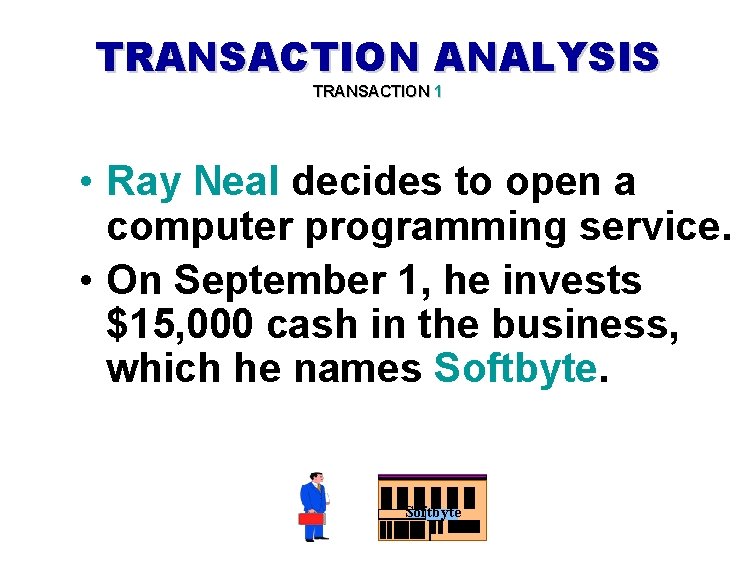 TRANSACTION ANALYSIS TRANSACTION 1 • Ray Neal decides to open a computer programming service.