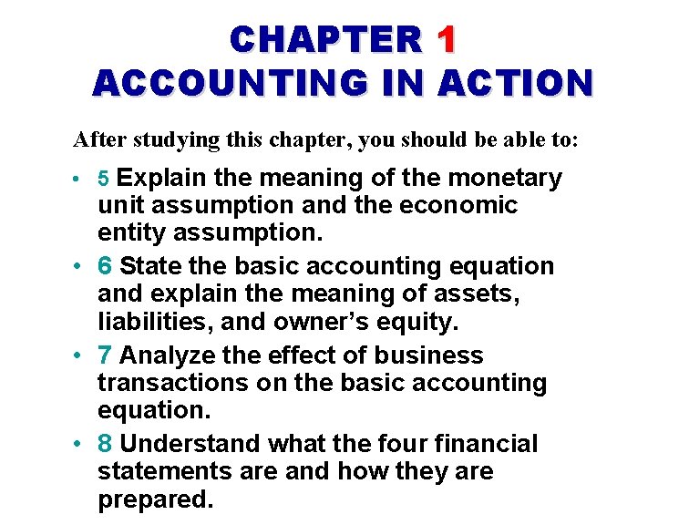 CHAPTER 1 ACCOUNTING IN ACTION After studying this chapter, you should be able to: