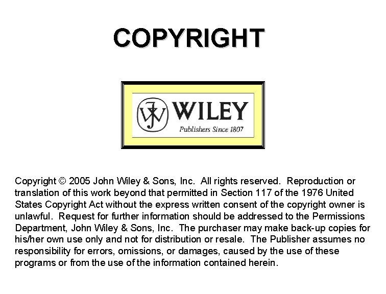 COPYRIGHT Copyright © 2005 John Wiley & Sons, Inc. All rights reserved. Reproduction or