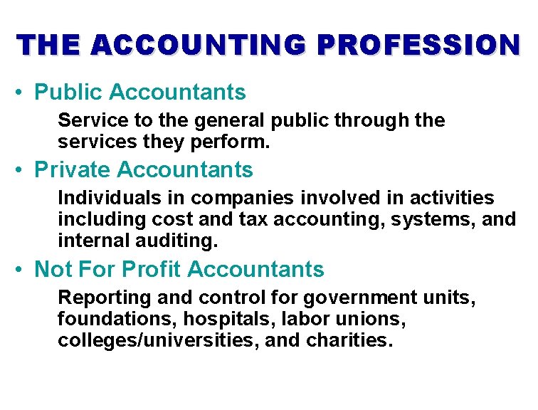 THE ACCOUNTING PROFESSION • Public Accountants Service to the general public through the services