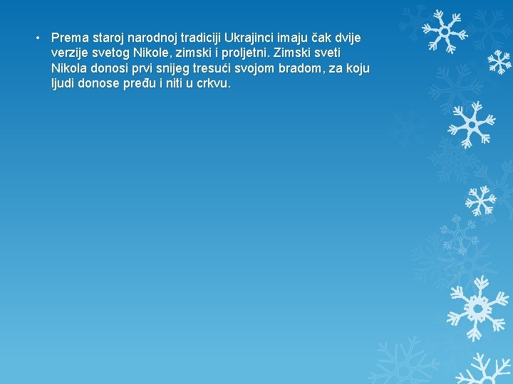  • Prema staroj narodnoj tradiciji Ukrajinci imaju čak dvije verzije svetog Nikole, zimski