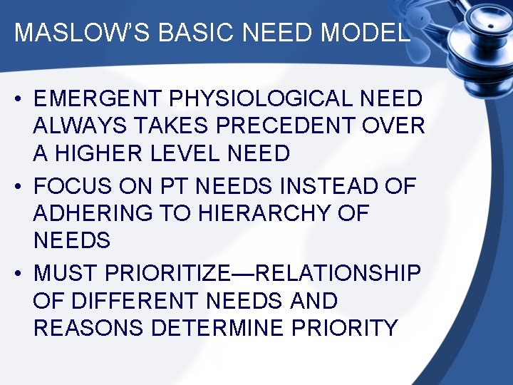 MASLOW’S BASIC NEED MODEL • EMERGENT PHYSIOLOGICAL NEED ALWAYS TAKES PRECEDENT OVER A HIGHER