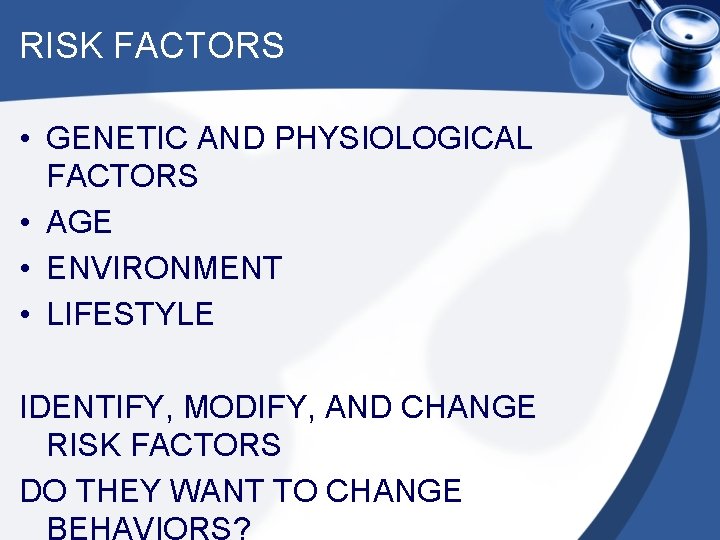 RISK FACTORS • GENETIC AND PHYSIOLOGICAL FACTORS • AGE • ENVIRONMENT • LIFESTYLE IDENTIFY,