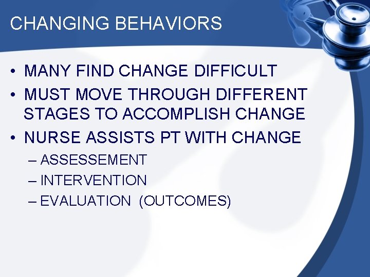 CHANGING BEHAVIORS • MANY FIND CHANGE DIFFICULT • MUST MOVE THROUGH DIFFERENT STAGES TO