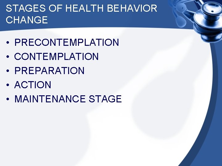 STAGES OF HEALTH BEHAVIOR CHANGE • • • PRECONTEMPLATION PREPARATION ACTION MAINTENANCE STAGE 