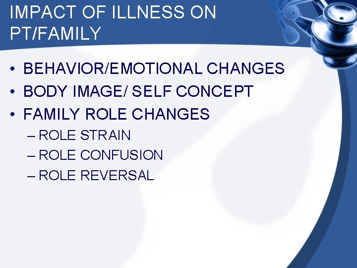 IMPACT OF ILLNESS ON PT/FAMILY • BEHAVIOR/EMOTIONAL CHANGES • BODY IMAGE/ SELF CONCEPT •