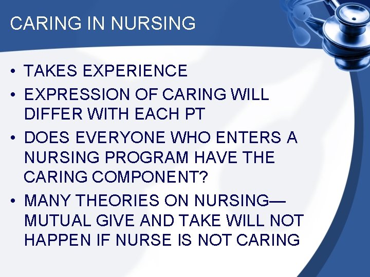 CARING IN NURSING • TAKES EXPERIENCE • EXPRESSION OF CARING WILL DIFFER WITH EACH
