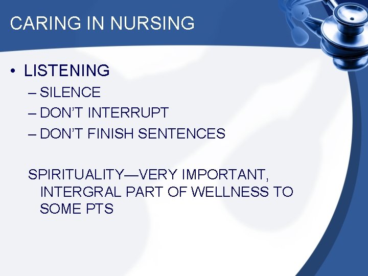 CARING IN NURSING • LISTENING – SILENCE – DON’T INTERRUPT – DON’T FINISH SENTENCES