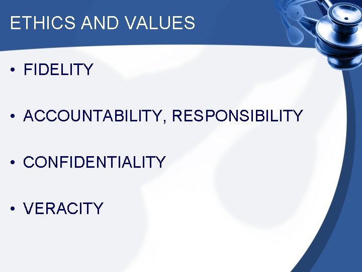 ETHICS AND VALUES • FIDELITY • ACCOUNTABILITY, RESPONSIBILITY • CONFIDENTIALITY • VERACITY 