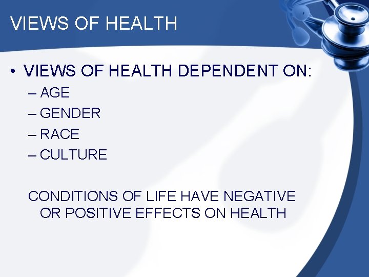 VIEWS OF HEALTH • VIEWS OF HEALTH DEPENDENT ON: – AGE – GENDER –